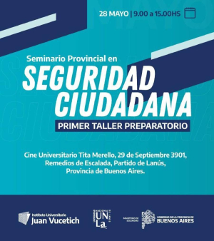 La UNLa será sede del 1° taller preparatorio del Seminario provincial en Seguridad Ciudadana