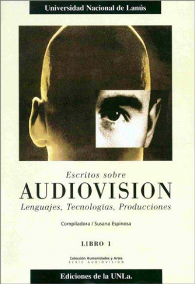 Escritos sobre Audiovisión. Lenguajes tecnologías, producciones. Libro I