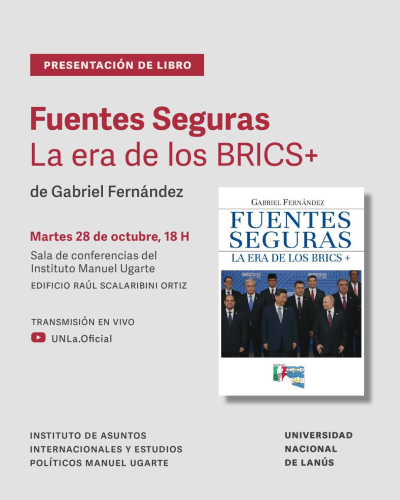 Presentación del libro &quot;Fuentes Seguras. La era de los BRICS+&quot;