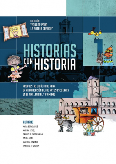 Cuaderno Nº 1: Historia con historias. Propuestas didácticas planificación de actos escolares en el nivel inicial y primario