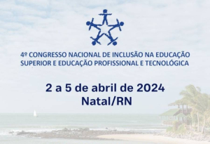 Cartel del 4&ordm; Congreso Nacional de Inclusi&oacute;n en la Educaci&oacute;n Superior y Educaci&oacute;n Profesional y Tecnol&oacute;gica, del 2 al 5 de abril de 2024 en Natal, RN.