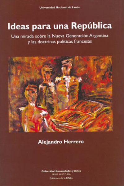 Ideas para una república. Una mirada sobre la Nueva Generación Argentina y las doctrinas políticas francesas