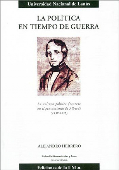 La política en tiempo de guerra. La cultura política francesa en el pensamiento de Alberdi (1837-1852)