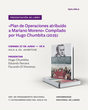 Presentación del libro “Plan de Operaciones atribuido a Mariano Moreno” compilado por Hugo Chumbita