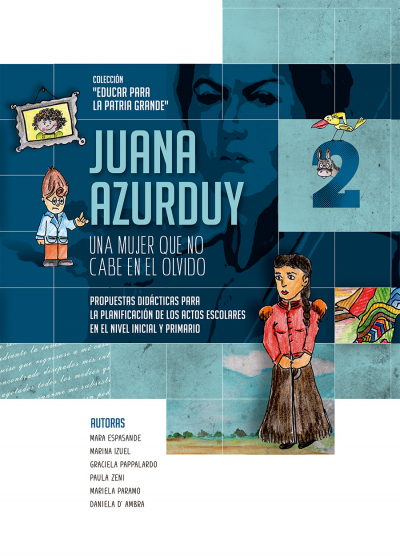 Cuaderno Nro. 2: Juana Azurduy: Una mujer que no cabe en el olvido. Propuestas didácticas para la planificación de actos escolares en el nivel inicial y primario