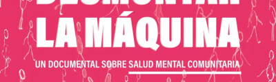 Salud Mental: Presentan el documental “Desmontar la Máquina”