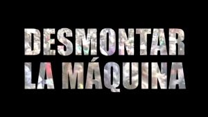 Te invitamos al preestreno del documental &quot;Desmontar la Máquina&quot;