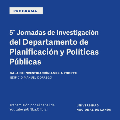 5° Jornadas de investigación del Departamento de Planificación y Políticas Públicas