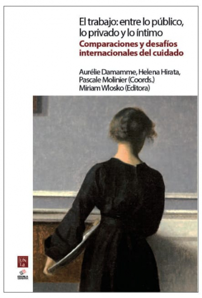 Presentación del libro &quot;El trabajo: entre lo público, lo privado y lo íntimo. Comparaciones y desafíos del cuidado&quot;