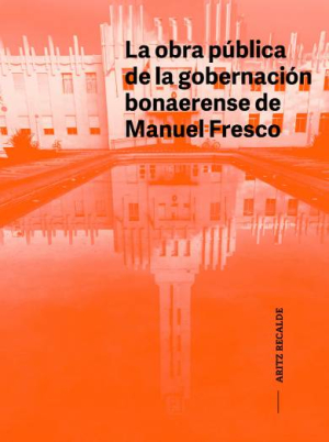 La obra p&uacute;blica de la gorbenaci&oacute;n bonaerense de Manuel Fresco