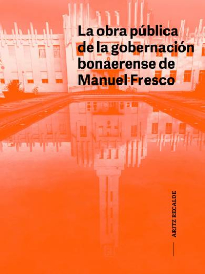 La obra p&uacute;blica de la gorbenaci&oacute;n bonaerense de Manuel Fresco